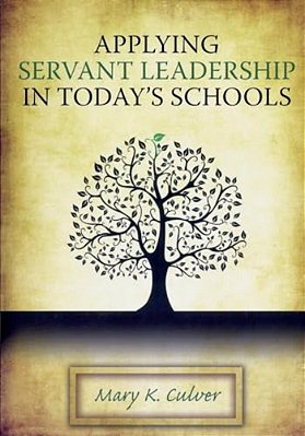 Applying Servant Leadership In Today's Schools-..