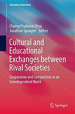 Cultural And Educational Exchanges Between Rival Societies: Cooperation And Competition In An Interdependent World-..