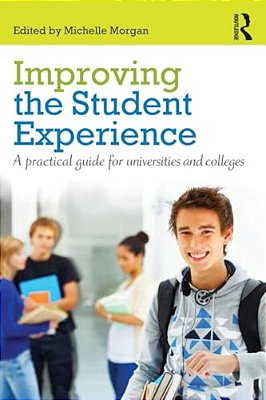 Improving The Student Experience: A Practical Guide For Universities And Colleges-..