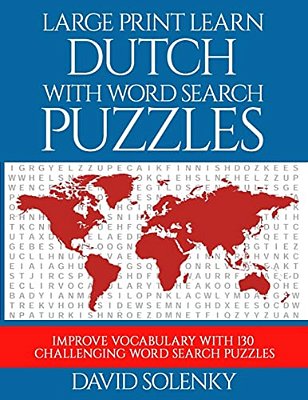 Large Print Learn Dutch With Word Search Puzzles: Learn Dutch Language Vocabulary With Challenging Easy To Read Word Find Puzzles-..