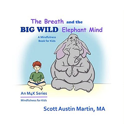 The Breath And The Big Wild Elephant Mind: A Mindfulness Book For Kids-..