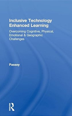 Inclusive Technology Enhanced Learning: Overcoming Cognitive, Physical, Emotional, And Geographic Challenges-..