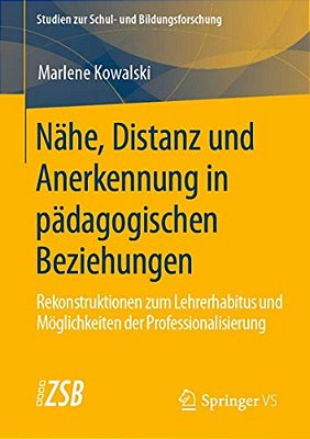 Nähe, Distanz Und Anerkennung In Pädagogischen Beziehungen: Rekonstruktionen Zum Lehrerhabitus Und Möglichkeiten Der Professionalisierung-..