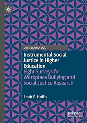 Instrumental Social Justice In Higher Education: Eight Surveys For Workplace Bullying And Social Justice Research-..
