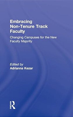 Embracing Non-Tenure Track Faculty: Changing Campuses For The New Faculty Majority-..