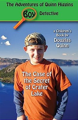 The Adventures Of Quinn Higgins: Boy Detective: The Case Of The Secret Of Crater Lake-..