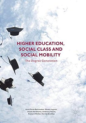 Higher Education, Social Class And Social Mobility: The Degree Generation-..