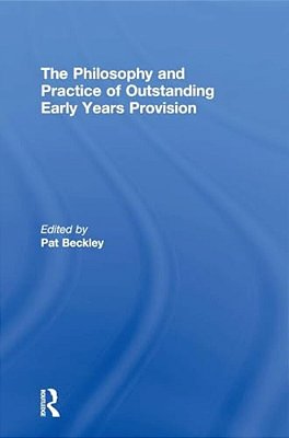 The Philosophy And Practice Of Outstanding Early Years Provision-..