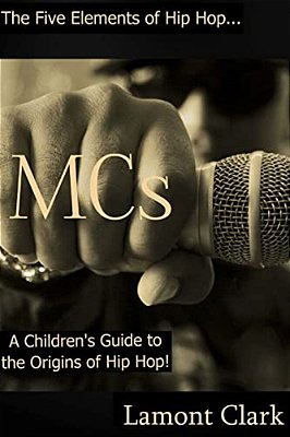 Mcs: A Children's Guide To The Origins Of Hip Hop-..