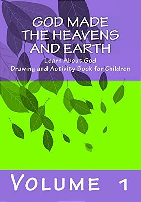 God Made The Heavens And Earth: Learn About God Drawing And Activity Book For Children-..
