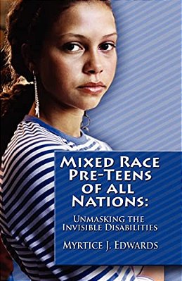 Mixed Race Pre-Teens Of All Nations: Unmasking The Invisible Disabilities-..