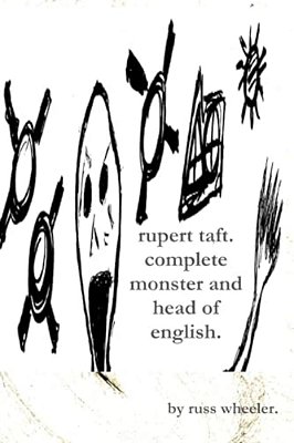 Rupert Taft: Complete Monster And Head Of English. -..