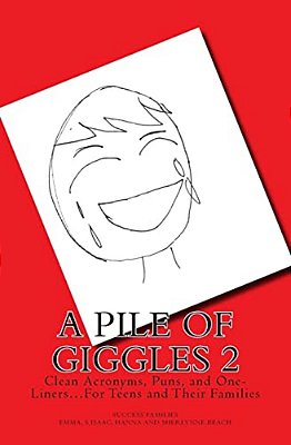 A Pile Of Giggles 2: Clean Acronyms, Puns, And One-Liners... For Teens And Their Families-..