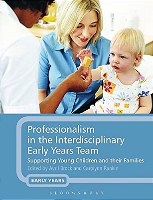 Professionalism In The Interdisciplinary Early Years Team: Supporting Young Children And Their Families-..
