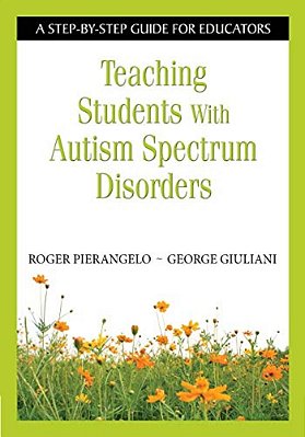 Teaching Students With Autism Spectrum Disorders: A Step-By-step Guide For Educators-..