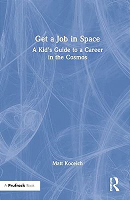 Get A Job In Space: A Kid's Guide To A Career In The Cosmos-..
