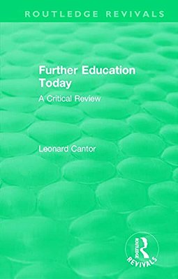 Routledge Revivals: Further Education Today (1979): A Critical Review-..