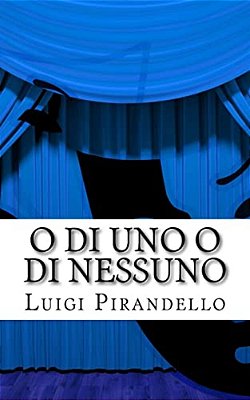 O Di Uno O Di Nessuno: Commedia In Tre Atti-..
