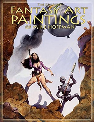 The Collected Fantasy Art Paintings Of Mike Hoffman: 300 Artworks Spanning Fifteen Years. -..