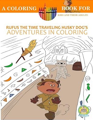 Rufus The Time Traveling Husky Dog's Adventures In Coloring Book: A Coloring Book For Kids And Their Adults: 12 Historically Sized Fun Coloring Pages-..