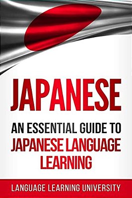 Japanese: An Essential Guide To Japanese Language Learning-..