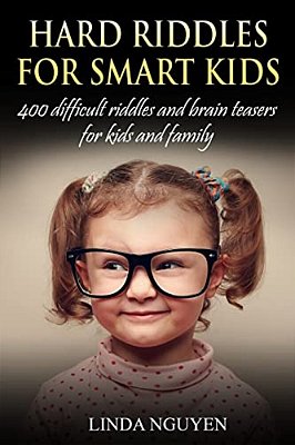 Hard Riddles For Smart Kids: 400 Difficult Riddles And Brain Teasers For Kids And Family-..