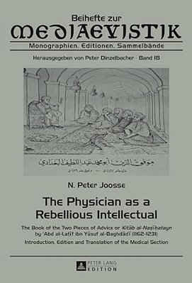The Physician As A Rebellious Intellectual: The Book Of The Two Pieces Of Advice Or "Kitab Al-Na? I? Atayn" By C Abd Al-Lat&#-..