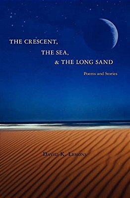 The Crescent, The Sea, & The Long Sand: Poems And Stories-..