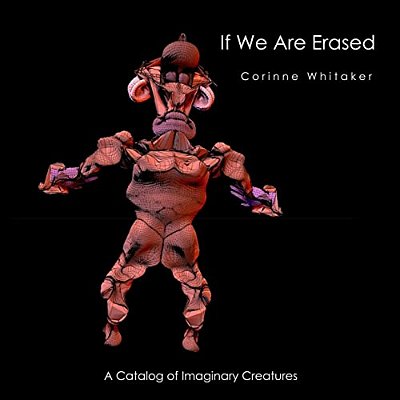 If We Are Erased Volume III: A Catalog Of Evolutionary Creatures-..