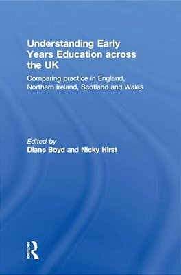 Understanding Early Years Education Across The UK: Comparing Practice In England, Northern Ireland, Scotland And Wales-..