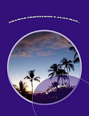 Dramas Cristianos Y Algo Mas...: Dramas De Navidad, Semana Santa, Madres, Padres Y De Character General-..