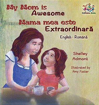 My Mom Is Awesome (English Romanian Children's Book): Romanian Book For Kids-..
