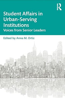 Student Affairs In Urban-Serving Institutions: Voices From Senior Leaders-..