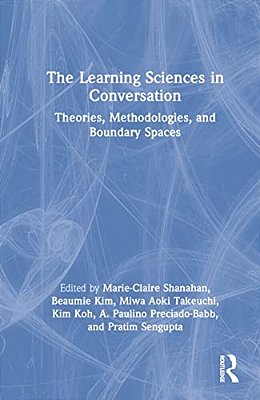 The Learning Sciences In Conversation: Theories, Methodologies, And Boundary Spaces-..
