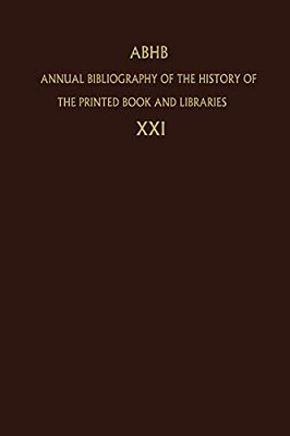 Annual Bibliography Of The History Of The Printed Book And Libraries: Volume 21: Publications Of 1990 And Additions From The Preceding Years-..