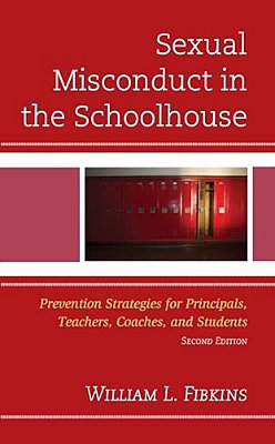 Sexual Misconduct In The Schoolhouse: Prevention Strategies For Principals, Teachers, Coaches, And Students-..