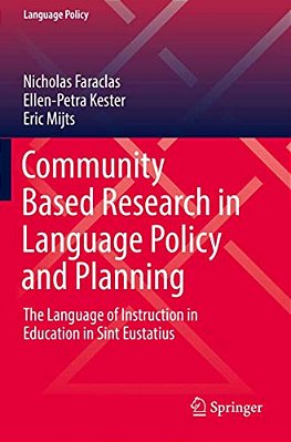 Community Based Research In Language Policy And Planning: The Language Of Instruction In Education In Sint Eustatius-..