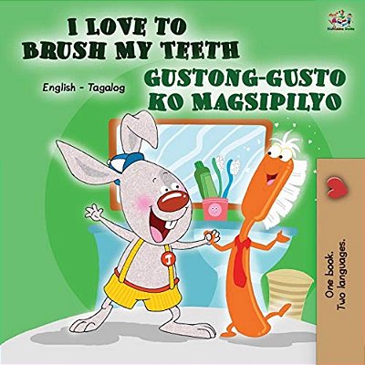 I Love To Brush My Teeth Gustong-Gusto Ko Magsipilyo: English Tagalog Bilingual Book-..