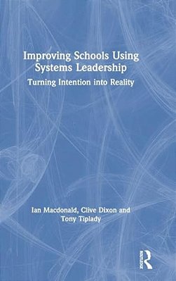 Improving Schools Using Systems Leadership: Turning Intention Into Reality-..