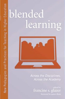 Blended Learning: Across The Disciplines, Across The Academy-..