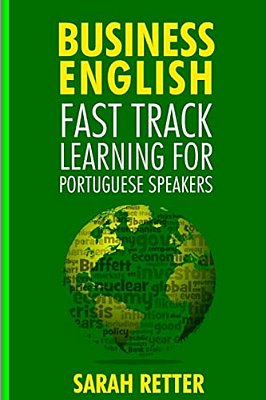 Business English: Fast Track Learning For Portuguese Speakers: The 100 Most Used English Business Words With 600 Phrase Examples. -..