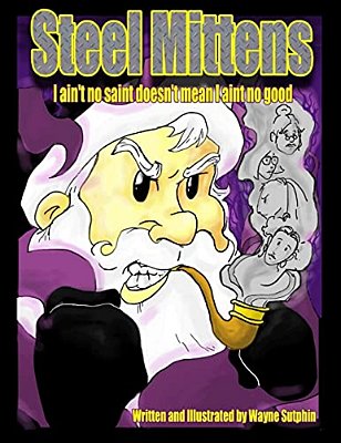 Steel Mittens: I Ain't No Saint Doesn't Mean I Ain't No Good-..