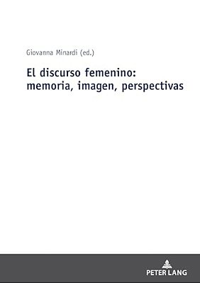 El Discurso Femenino: Memoria, Imagen, Perspectivas-..