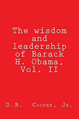 The Wisdom And Leadership Of Barack H. Obama, Vol. II: Updated For 2012!-..