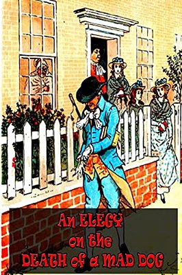 An Elegy On The Death Of A Mad Dog-..