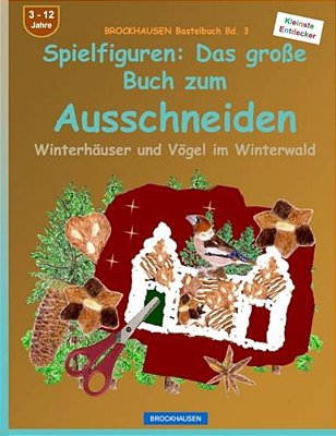 Brockhausen Bastelbuch Bd. 3 - Spielfiguren: Das Grosse Buch Zum Ausschneiden: Winterhäuser Und Vögel Im Winterwald-..