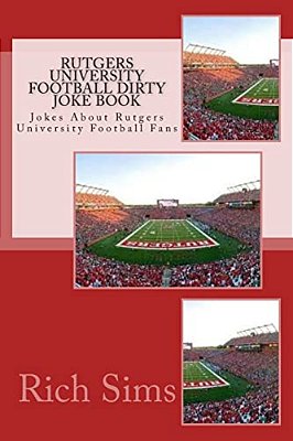 Rutgers University Football Dirty Joke Book: Jokes About Rutgers University Football Fans-..