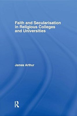 Faith And Secularisation In Religious Colleges And Universities-..