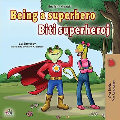 Being A Superhero (English Croatian Bilingual Book For Kids)-..