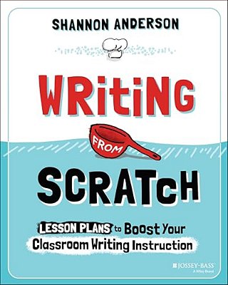 Writing From Scratch: Lesson Plans To Boost Your Classroom Writing Instruction-..